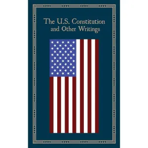 The U.S. Constitution and Other Writings